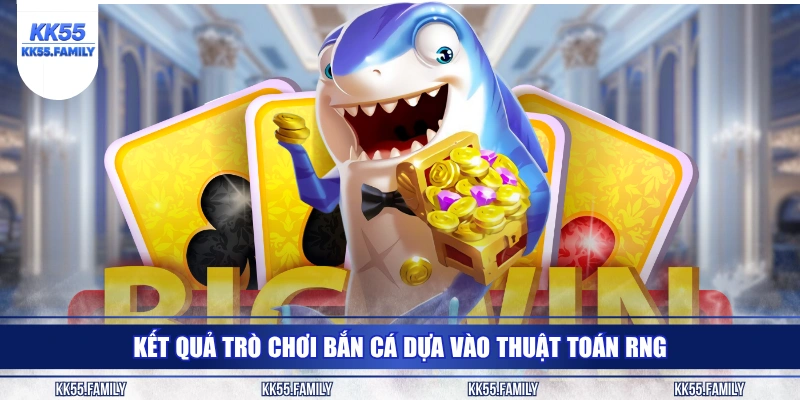 Kết quả trò chơi bắn cá dựa vào thuật toán RNG